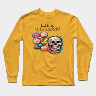 Life is too short to not taste the biscuit: A short inspirational quote Long Sleeve T-Shirt